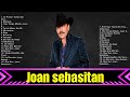 Joan sebasitan ~ 10 Grandes Exitos, Mejores Éxitos, Mejores Canciones