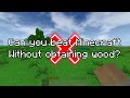 Can you beat (New Legacy) Minecraft without obtaining wood?