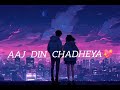 Aaj Din Chadheya💖Slowed+Reverb #songedits #youtube #love