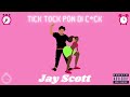 Jay Scott - Tick Tock Pon Di C*ck (Official Audio)