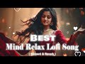 Trending Lofi Mashup [ Slowed+ Reverb ] | Mind Relax Lofi Song | Hindi Mashup X Trending Lofi#lofi