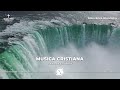 MÚSICA CRISTIANA PARA SENTIR LA PRESENCIA DE DIOS - ALABANZAS DE SANIDAD Y VICTORIA - CON LETRA