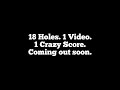 18 Holes. 1 Video. One Crazy Round. (TRAILER)