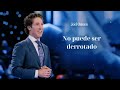 No puede ser derrotado- Joel Osteen en español