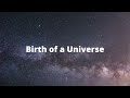 Our True Beginnings, Birth of a Universe (Series 1, Show 1)