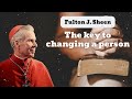 The key to changing a person || Bishop Fulton J. Sheen
