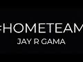 JAY R GAMA-#HOMETEAM