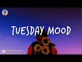 Tuesday mood - Chill vibes music mix