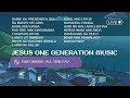 Jesus One Generation /  Fast songs / All time favorites