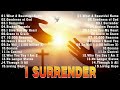 Top Praise and Worship Songs 2024 Playlist❤️Playlist Of Hillsong Songs Playlist🙏I SURRENDER/Oceans