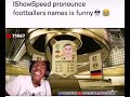 IShowSpeed pronouncing fotbollers names, funny 💀💀😂😂 flags