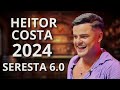 HEITOR COSTA 2024  (TO COM A SENSAÇÃO) SERESTA 6.0 HEITOR COSTA  JUNHO 2024