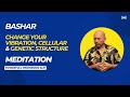 Change your Vibration, Cellular and Genetic Structure with this Meditation w/Bashar