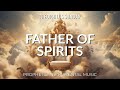 FATHER OF SPIRITS | THEOPHILUS SUNDAY | DEEP PROPHETIC INSTRUMENTAL MUSIC