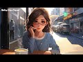 Chill Songs Playlist ☕ Comfortable music that makes you feel positive ~ English songs music mix