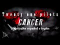 Cancer - Twenty Øne Piløts letra español e inglés