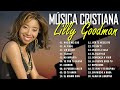 MÚSICA CRISTIANA - LILLY GOODMAN - NADIE ME DIJO, AL FINAL  - NUEVO ALBUM COMPLETO 2024