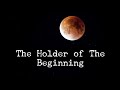 The Holder of The Beginning