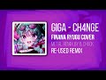 Giga - CH4NGE ░ Finana Ryugu ░【𝕄𝕖𝕥𝕒𝕝 ℝ𝕖𝕞𝕚𝕩】Re-Used!