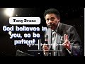 God believes in you, so be patient  - Tony Evans
