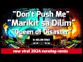 DON'T PUSH ME | MARIKIT SA DILIM | QUEEN OF DISASTER & MORE TIKTOK VIRAL 2024 REMIX [DJ_MELJON]