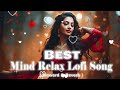 Trending Lofi Mashup | Lofi - [ Slowed+ Reverb ] | Mind Relax Lofi Song |  Bollywood Lofi Mashup