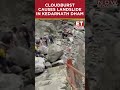 Cloudburst Causes Landslide In Kedarnath Dham; Thousands Of Pilgrims Are Stranded In Kedarnath Dham