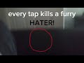 Every tap kills a furry