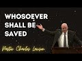 Whosoever Shall Be Saved - Pastor Charles Lawson