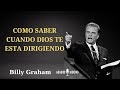 BILLY GRAHAM _ Como saber cuando Dios te esta dirigiendo