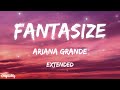 Ariana Grande - Fantasize - Extended
