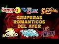 GRUPERAS ROMANTICAS DEL AYER - Bronco, Temerarios, Bukis, Acosta, Bryndis, Caminantes, Yonics y Mas