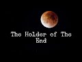 The Holder of The End