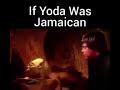If Yoda was Jamaican 😂🤣