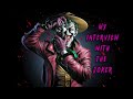 MY INTERVIEW WITH THE JOKER