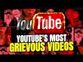 The Most Grievous videos on YouTube... (Part 1?)