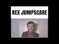 Rex Jumpscare