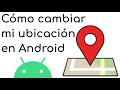 Cómo cambiar mi ubicación en Android