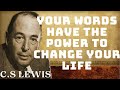 C.S Lewis -  Your Words Have the Power to Change Your Life