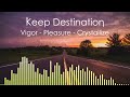 Keep Destination | Vigor, Pleasure and Crystallize