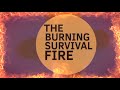 THE BURNING SURVIVAL FIRES New Opening