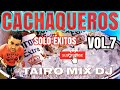 CACHAQUEROS SOLO ÉXITOS VOL.7 TAIRO MIX DJ