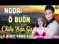 NGOẠI Ô BUỒN ➤ LK Nhạc Vàng Xưa CÔNG TUẤN Toàn Bài Hay Nghe Cực Êm Tai✔️KHÔNG QUẢNG CÁO