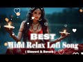 Best Miin Relax LoVe Mashup || LoVe Mashup || Best Song Mashup 2023 || Alone Night Lofi #sadmashup