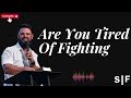 Are You Tired Of Fighting    Steven Furtick 2024