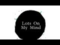 Lots On My Mind (prod. by LethalNeedle)