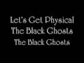 Lets Get Physical-The Black Ghosts (Only Music)