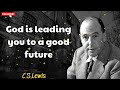 God is leading you to a good future - C. S. Lewis