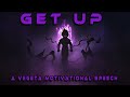 GET UP - A  Vegeta Motivational Speech