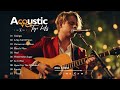Acoustic Soft Songs 2024 - Acoustic Cover of Popular Songs of All Time - Soft Music Playlist